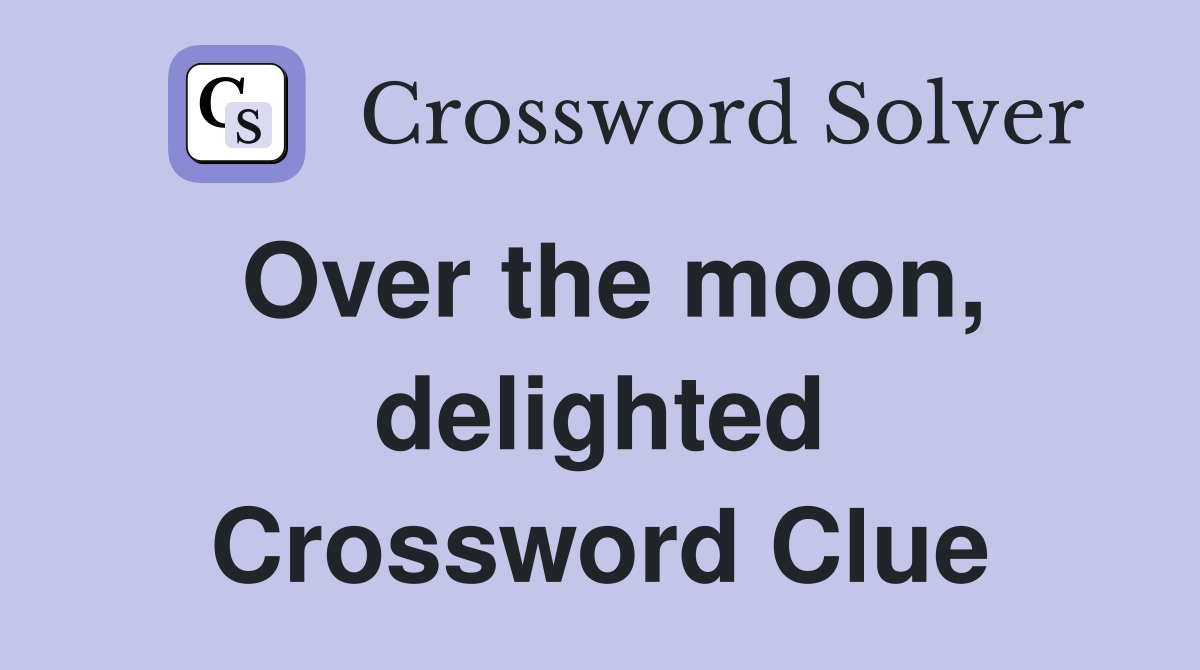 Over the moon, delighted Crossword Clue