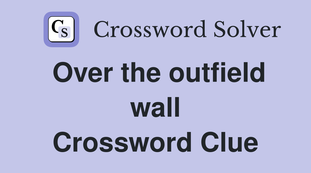 Over the outfield wall Crossword Clue