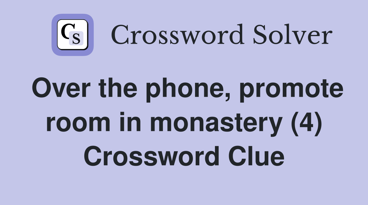 Over the phone, promote room in monastery (4) Crossword Clue