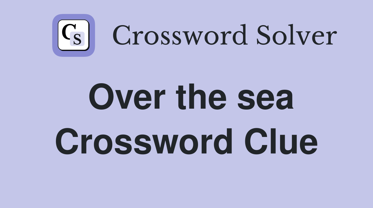 Over the sea Crossword Clue