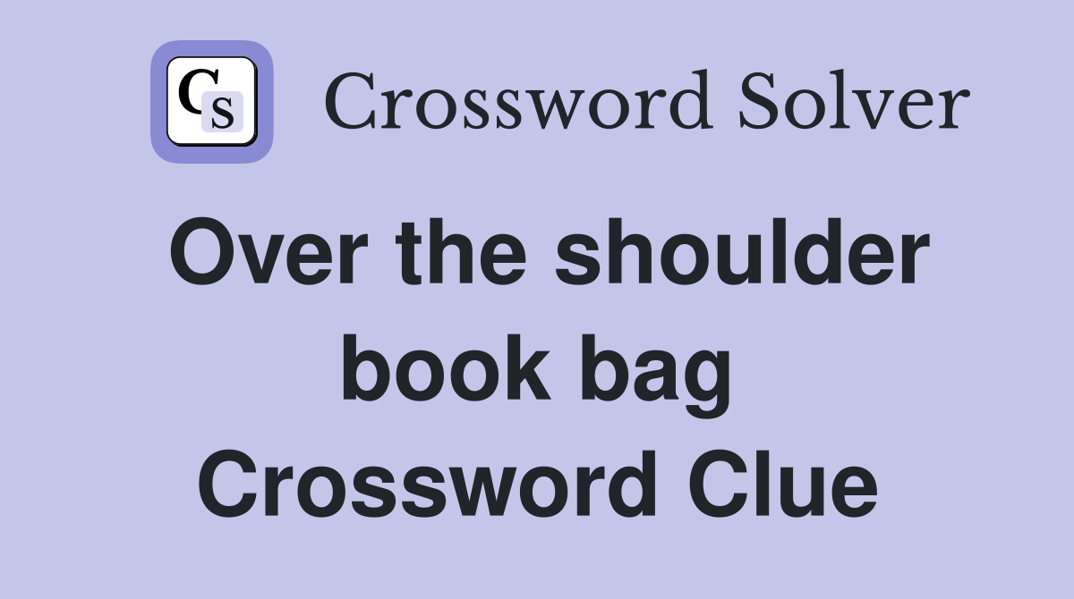 Over the shoulder book bag Crossword Clue