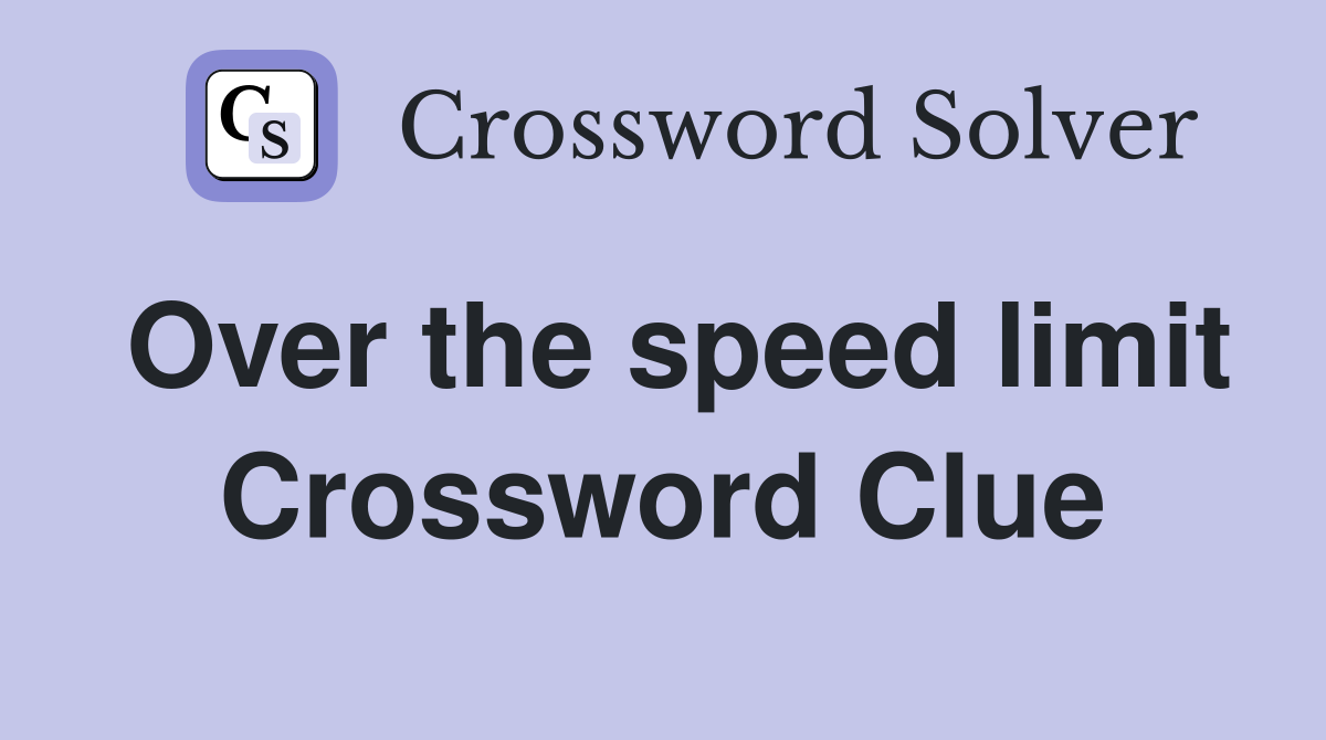 Over the speed limit Crossword Clue