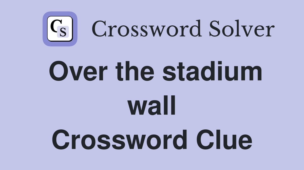 Over the stadium wall Crossword Clue