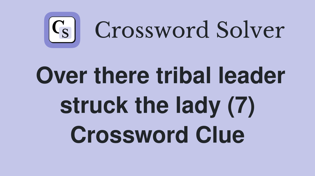 Over there tribal leader struck the lady (7) Crossword Clue