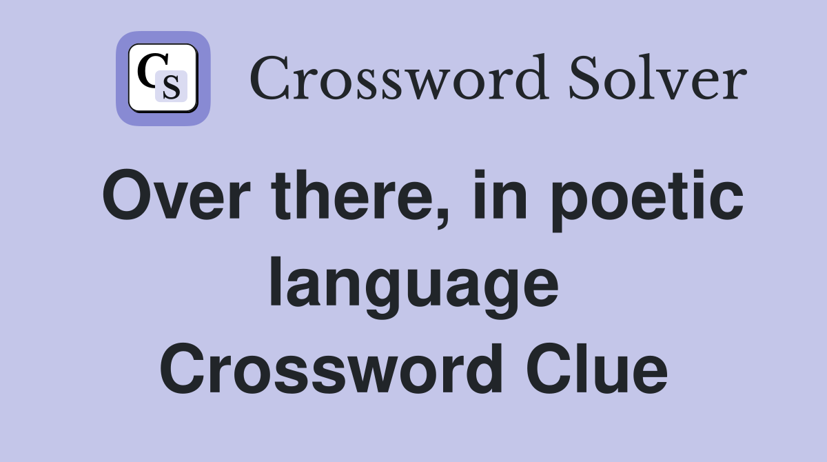 Over there, in poetic language Crossword Clue