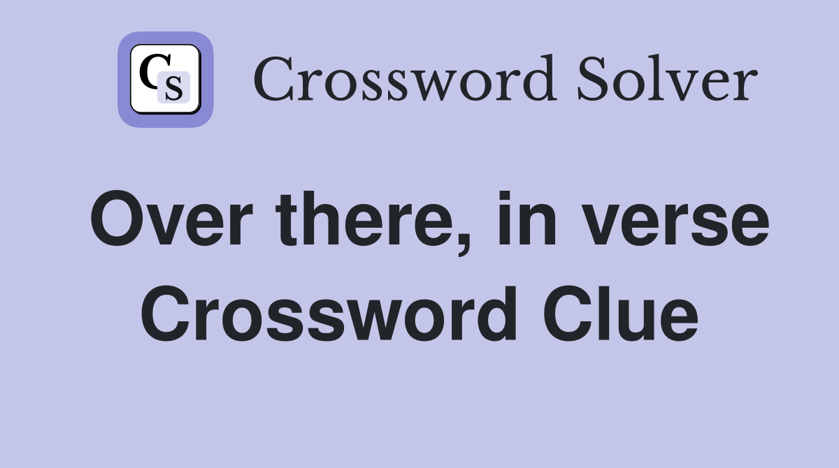 Over there, in verse Crossword Clue