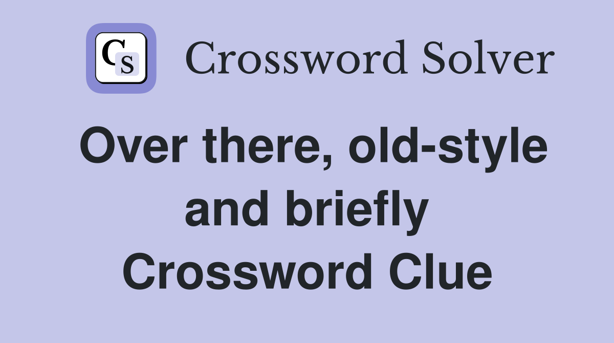 Over there, old-style and briefly Crossword Clue