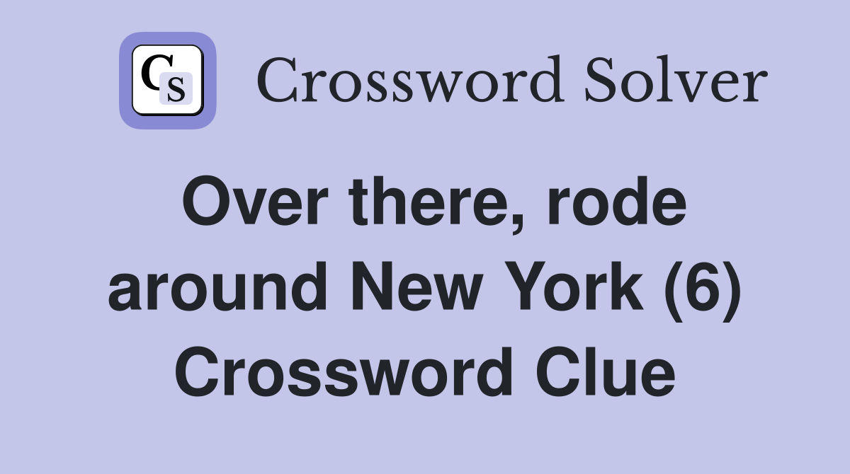 Over there, rode around New York (6) Crossword Clue