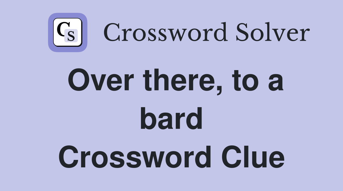 Over there, to a bard Crossword Clue