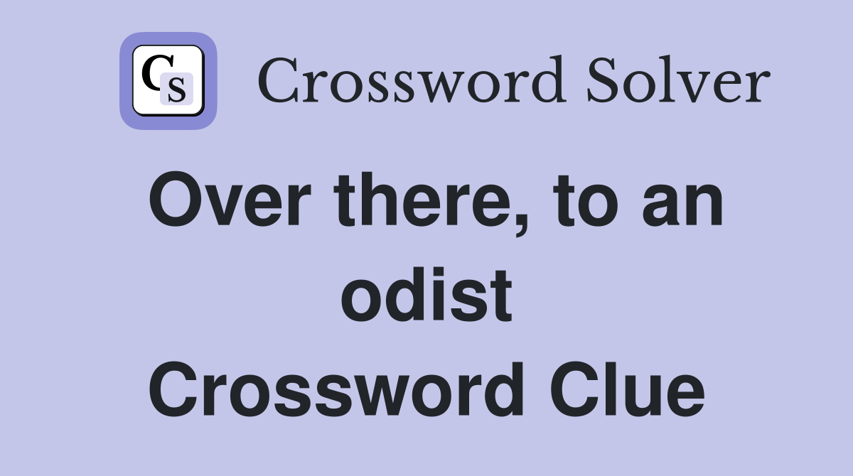 Over there, to an odist Crossword Clue