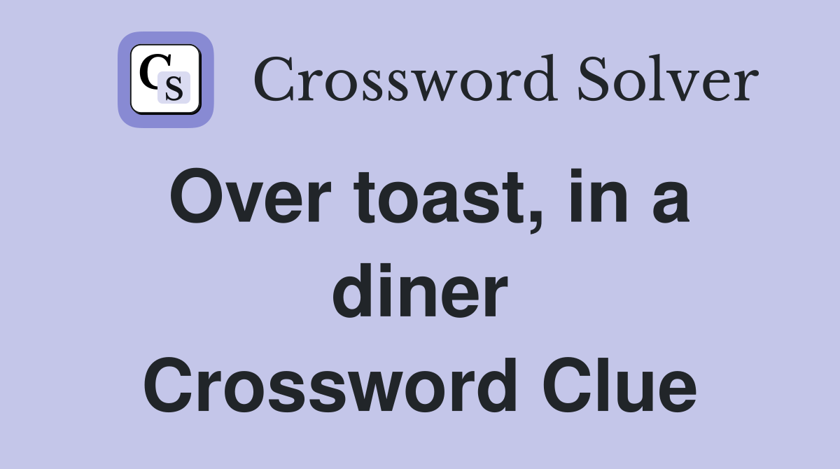 Over toast, in a diner Crossword Clue