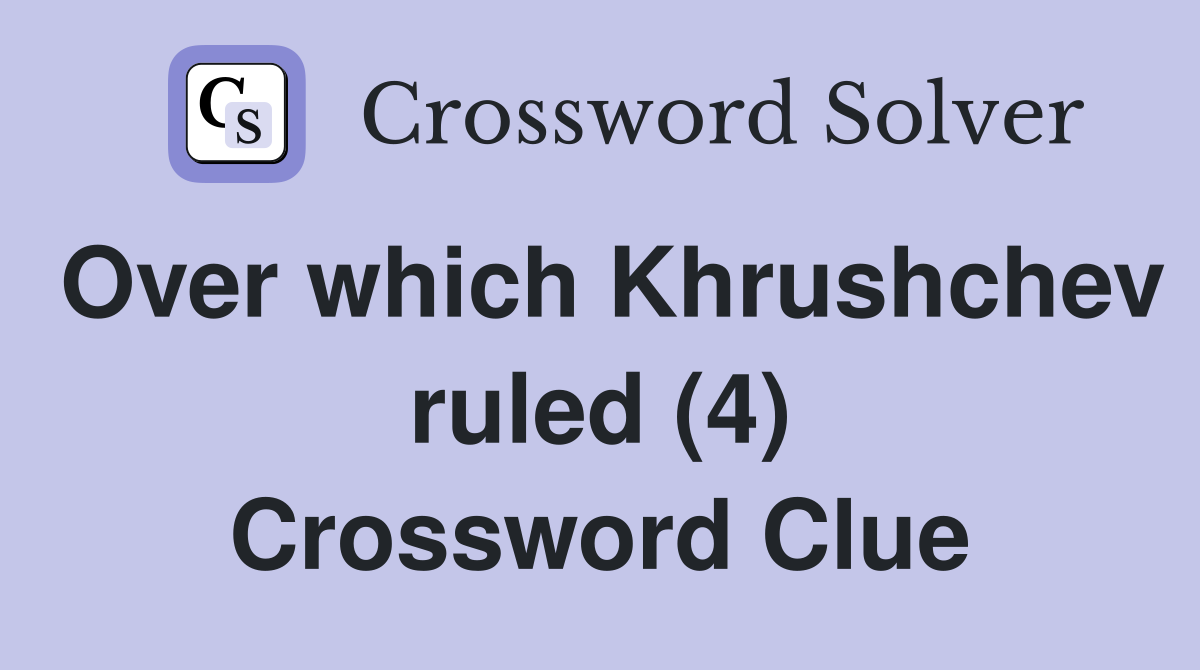 Over which Khrushchev ruled (4) Crossword Clue
