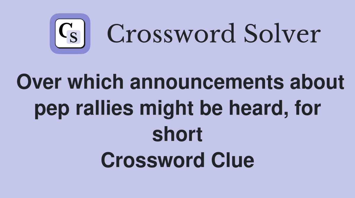 Over which announcements about pep rallies might be heard, for short Crossword Clue
