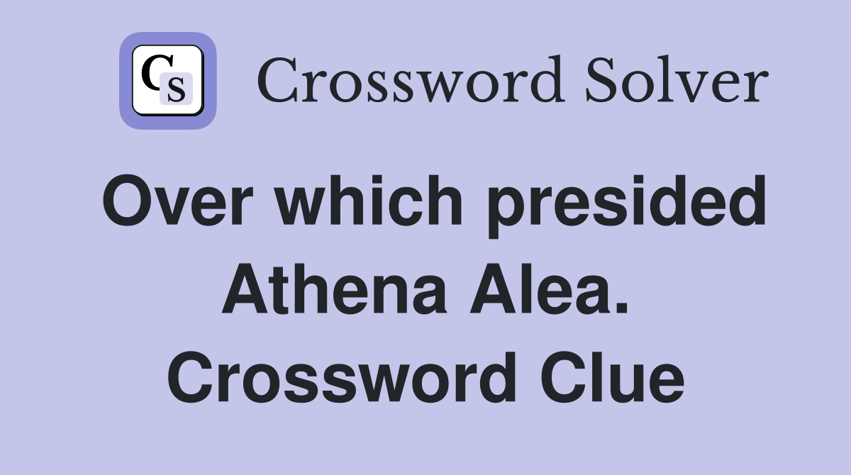 Over which presided Athena Alea. Crossword Clue
