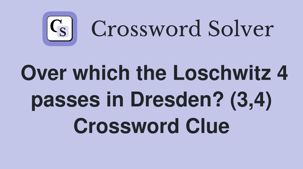 Over which the Loschwitz 4 passes in Dresden? (3,4) Crossword Clue