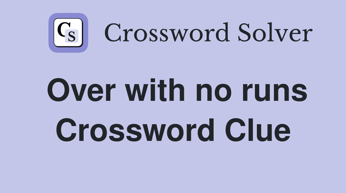 Over with no runs Crossword Clue