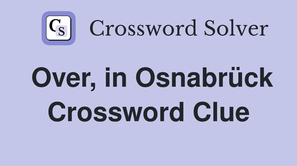 Over, in Osnabrück Crossword Clue