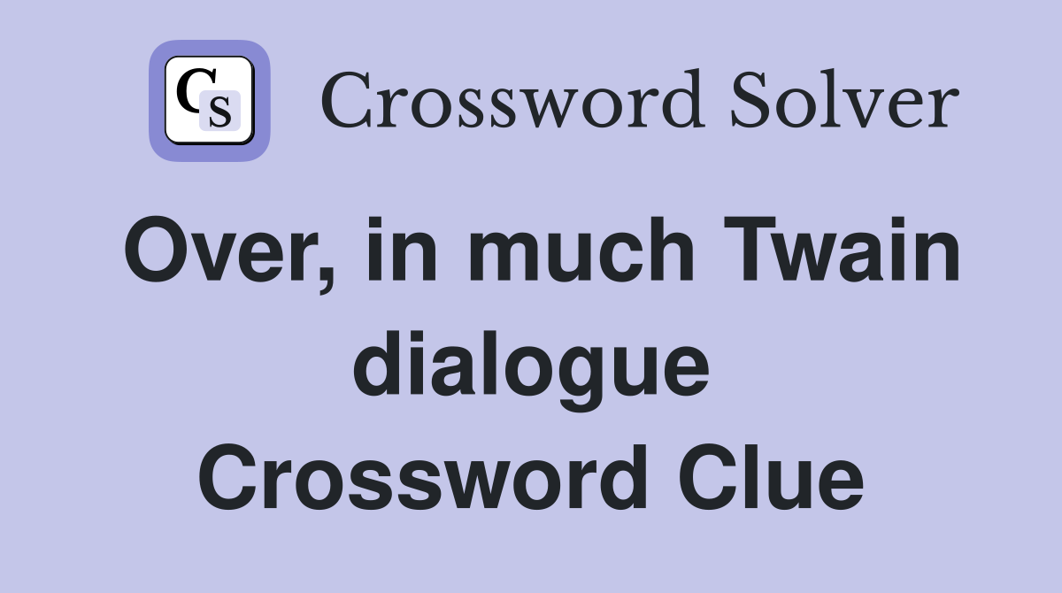 Over, in much Twain dialogue Crossword Clue