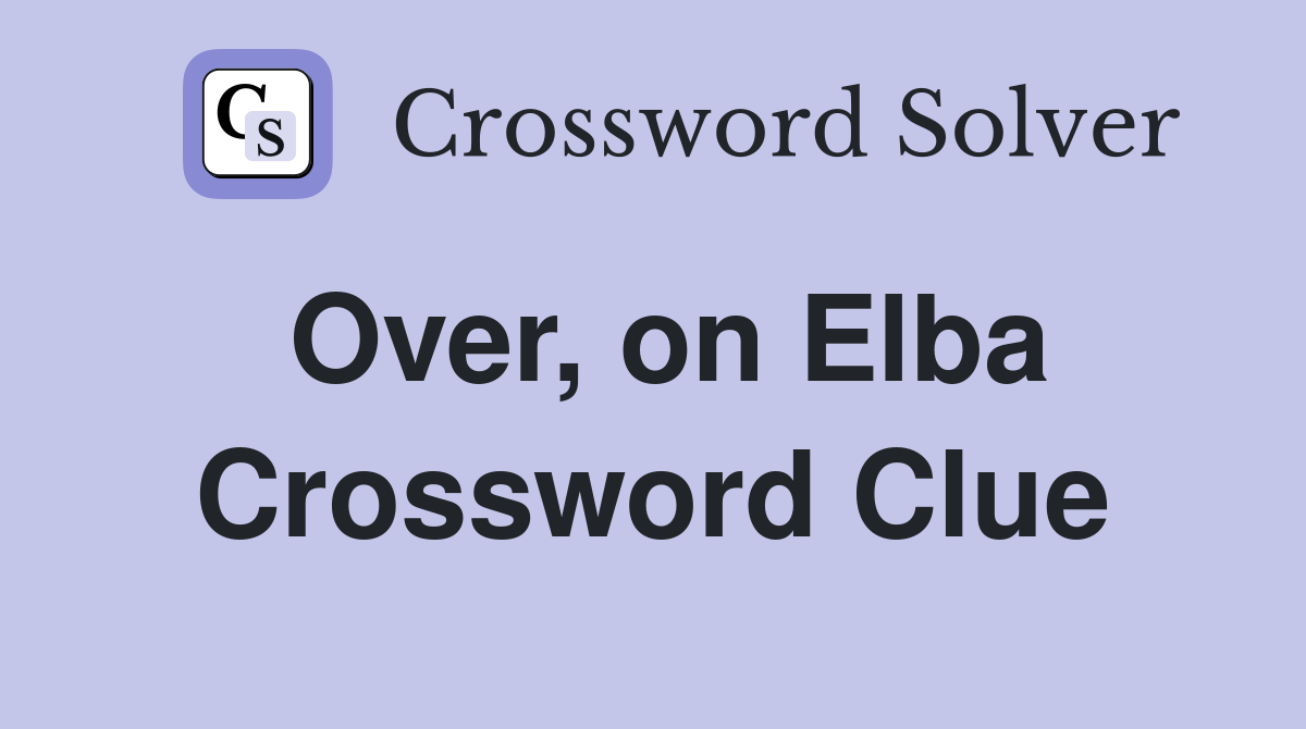 Over, on Elba Crossword Clue