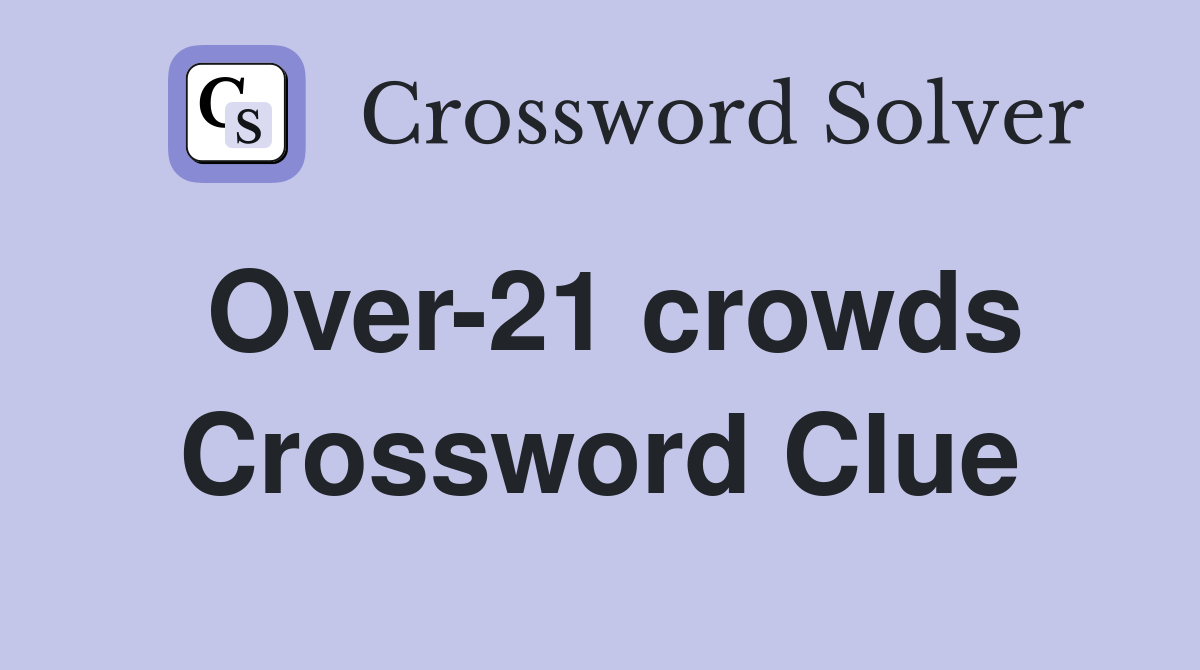 Over-21 crowds Crossword Clue