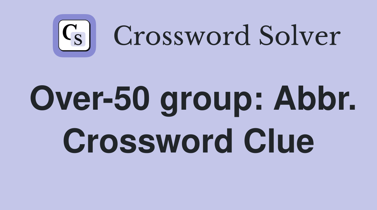 Over-50 group: Abbr. Crossword Clue