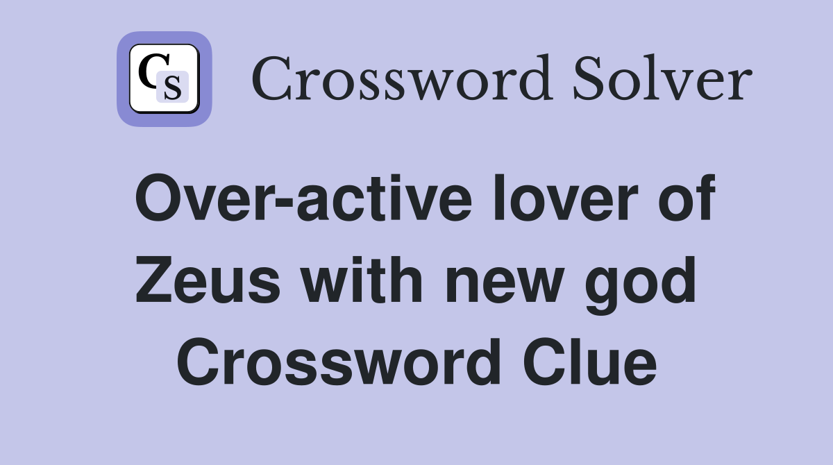 Over-active lover of Zeus with new god Crossword Clue
