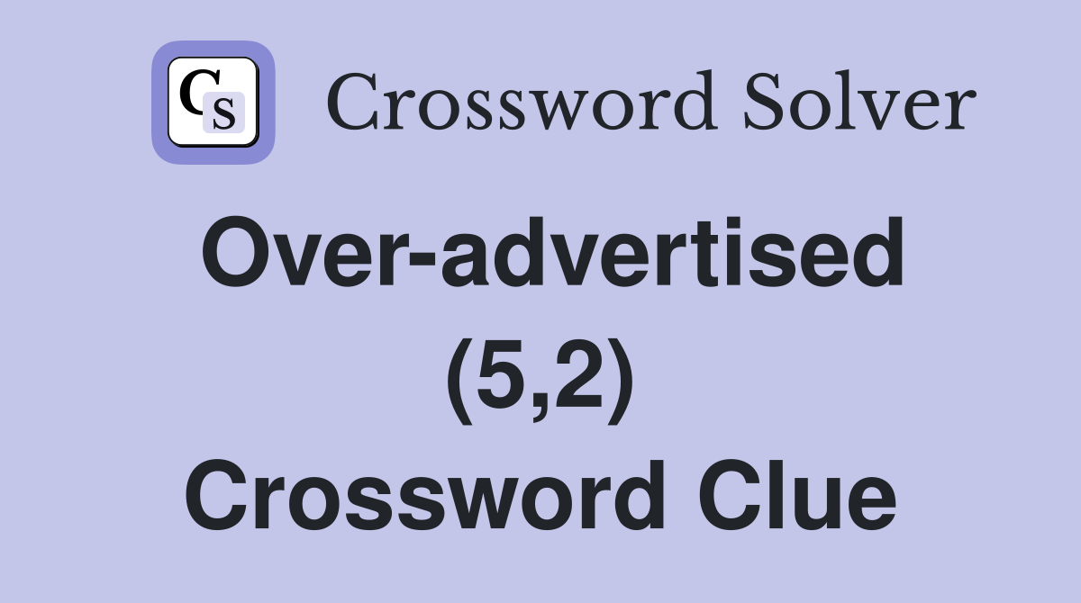 Over-advertised (5,2) Crossword Clue