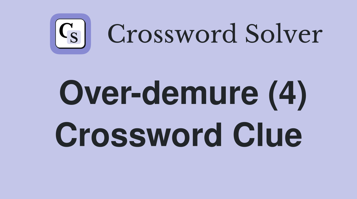 Over-demure (4) Crossword Clue