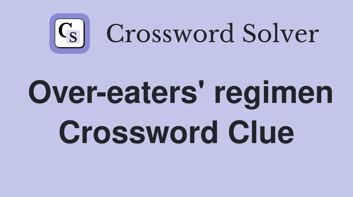 Over-eaters' regimen Crossword Clue