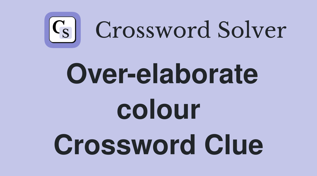 Over-elaborate colour Crossword Clue
