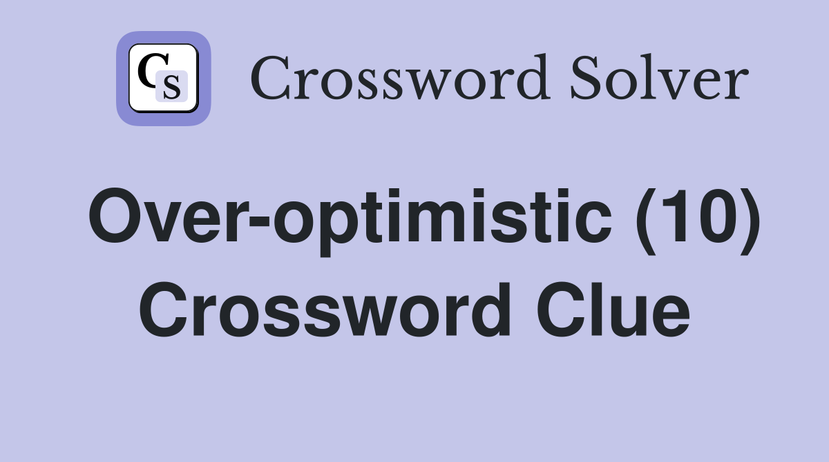 Over-optimistic (10) Crossword Clue