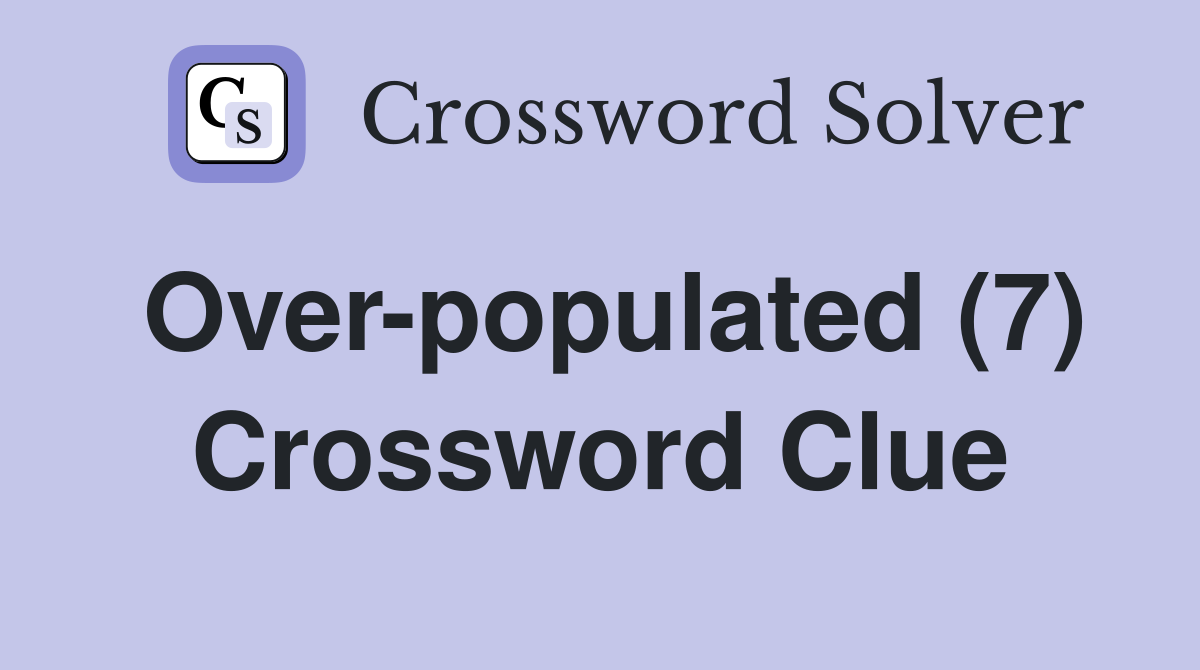 Over-populated (7) Crossword Clue