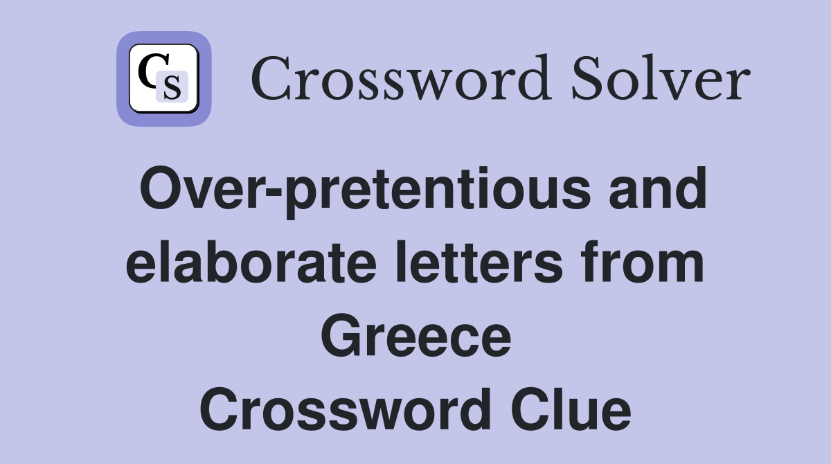 Over-pretentious and elaborate letters from Greece Crossword Clue