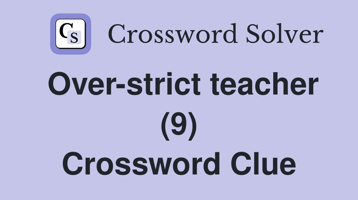 Over-strict teacher (9) Crossword Clue