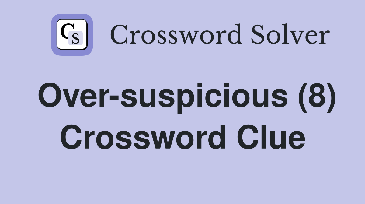 Over-suspicious (8) Crossword Clue