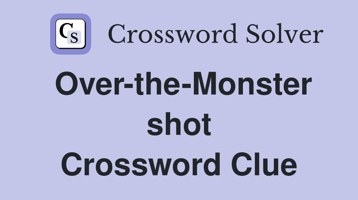Over-the-Monster shot Crossword Clue