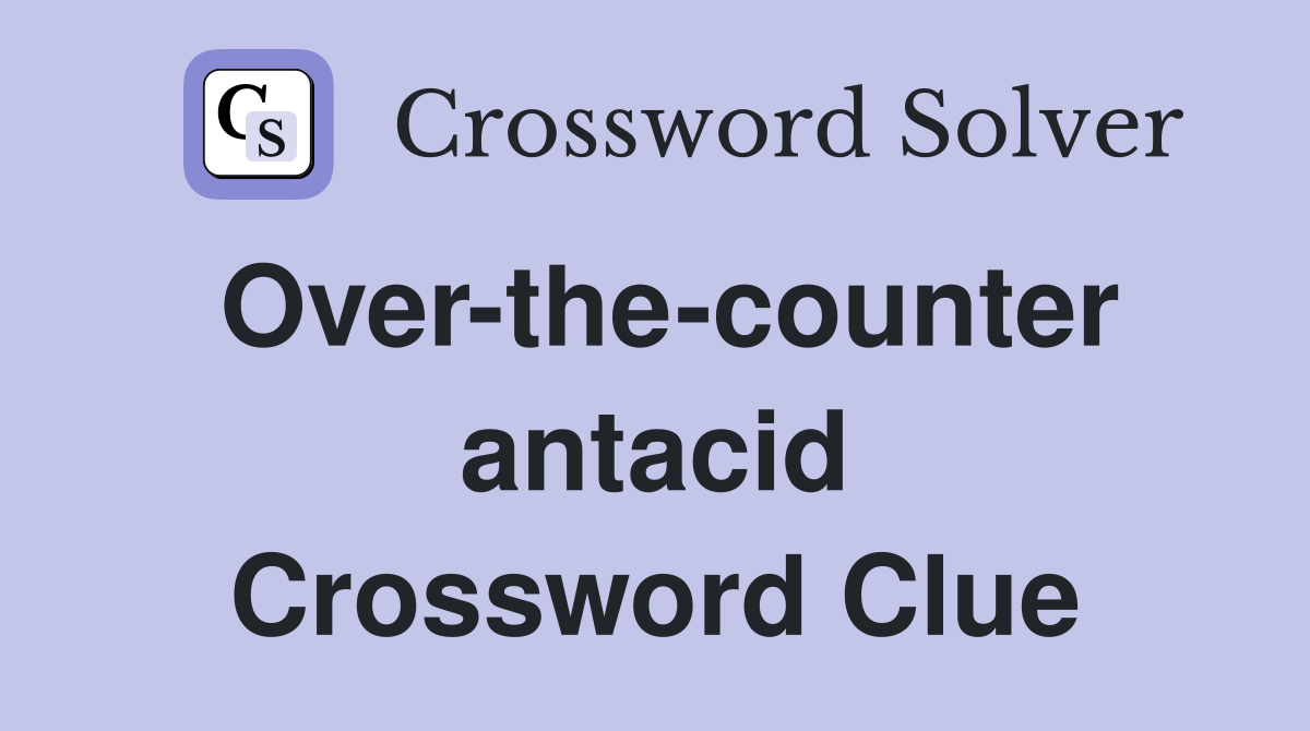 Over-the-counter antacid Crossword Clue