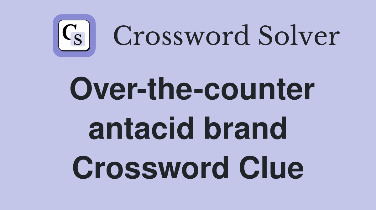 Over-the-counter antacid brand Crossword Clue