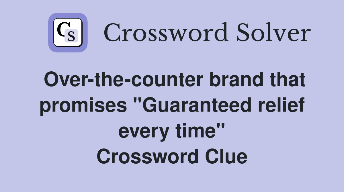 Over-the-counter brand that promises "Guaranteed relief every time" Crossword Clue