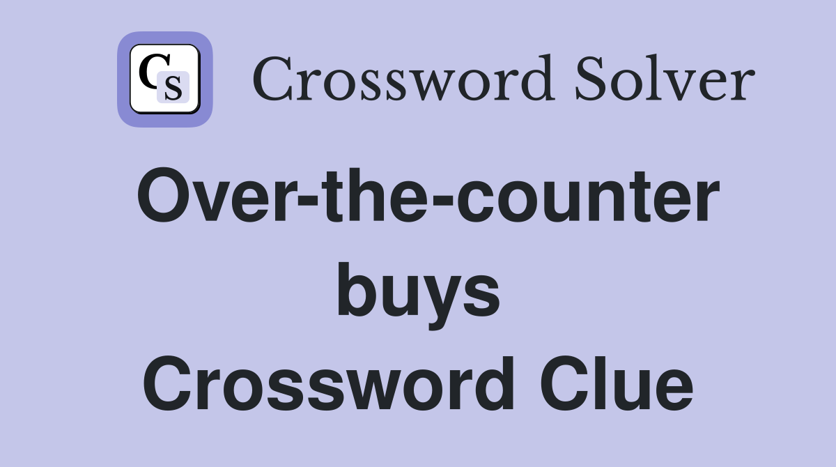 Over-the-counter buys Crossword Clue