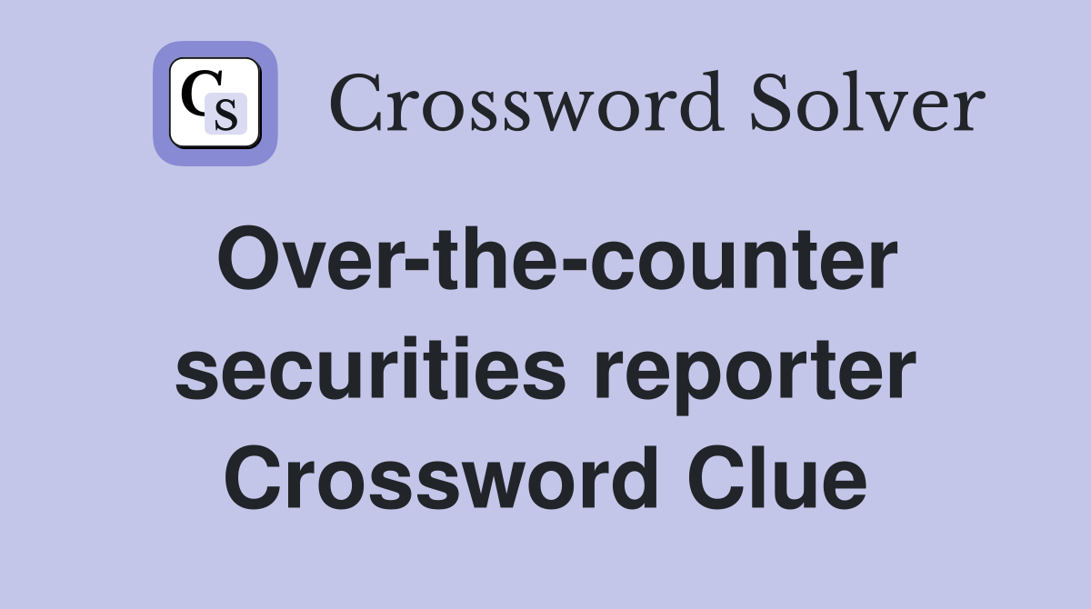 Over-the-counter securities reporter Crossword Clue