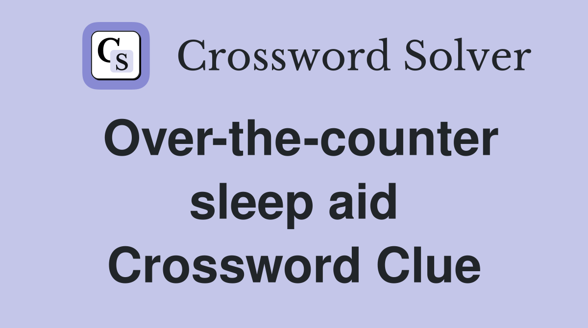 Over-the-counter sleep aid Crossword Clue