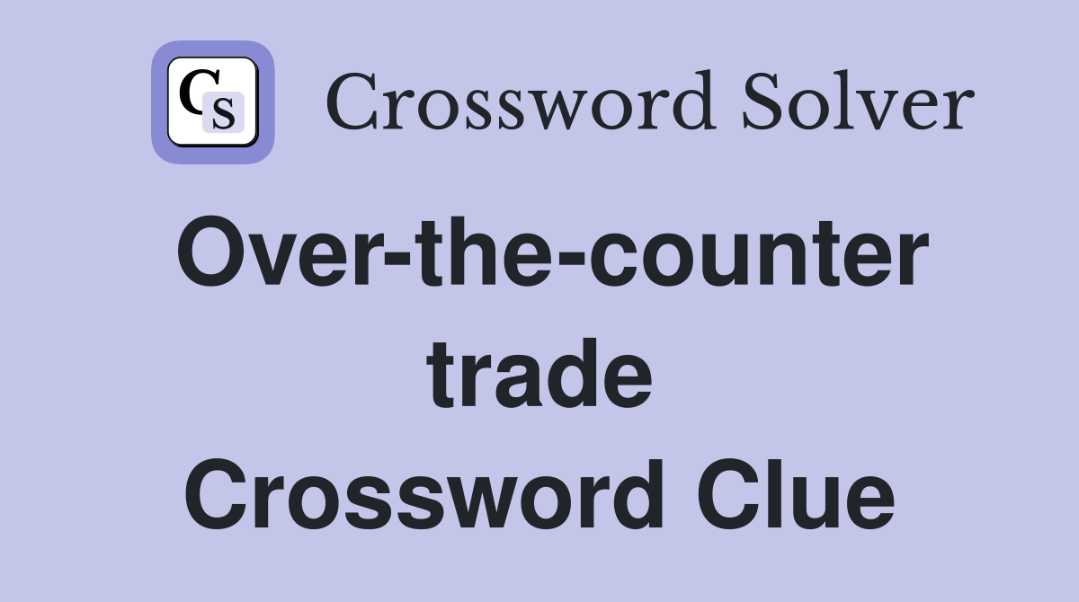 Over-the-counter trade Crossword Clue