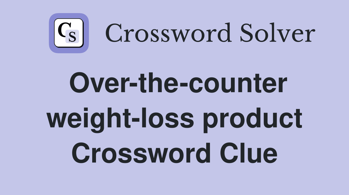 Over-the-counter weight-loss product Crossword Clue