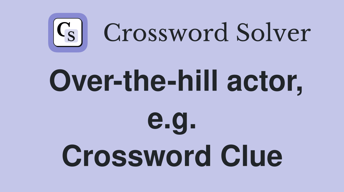 Over-the-hill actor, e.g. Crossword Clue