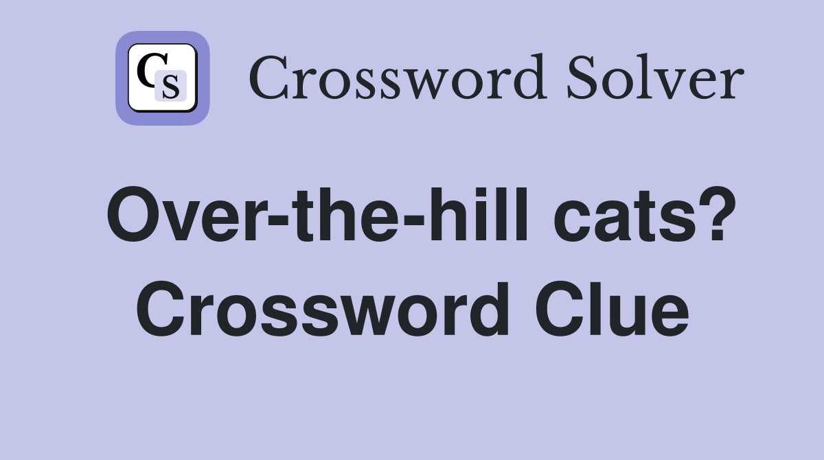 Over-the-hill cats? Crossword Clue
