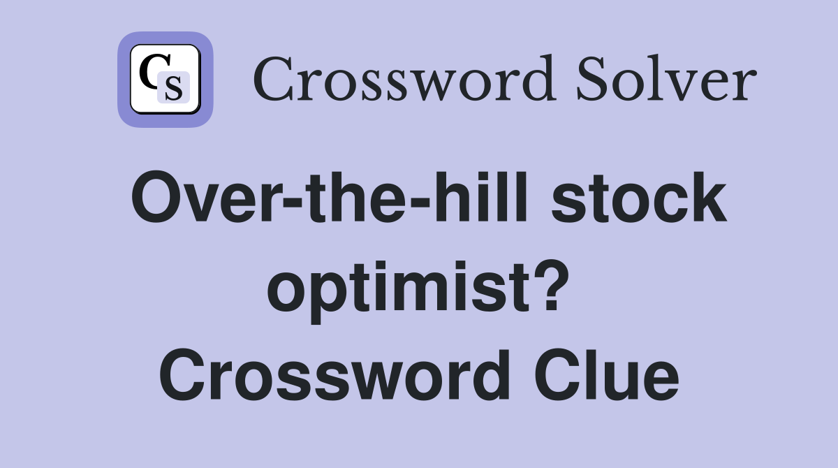 Over-the-hill stock optimist? Crossword Clue