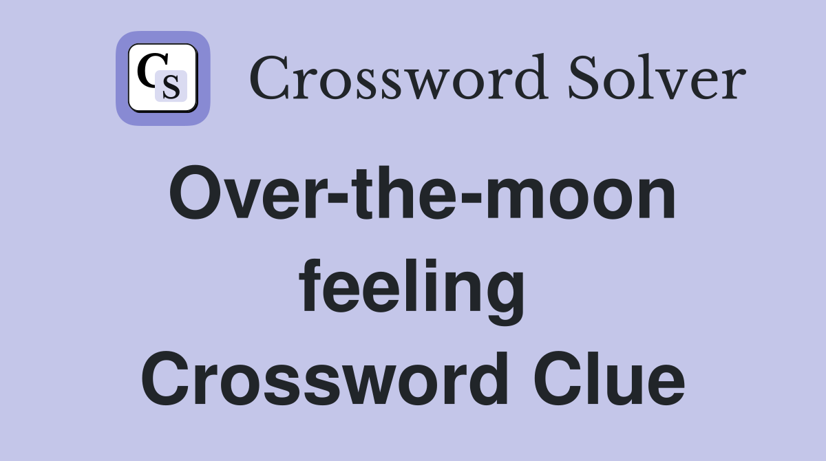 Over-the-moon feeling Crossword Clue