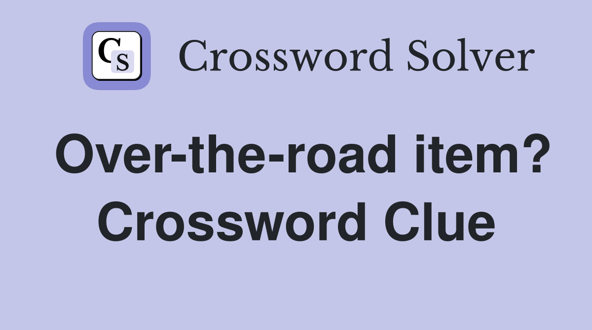 Over-the-road item? Crossword Clue