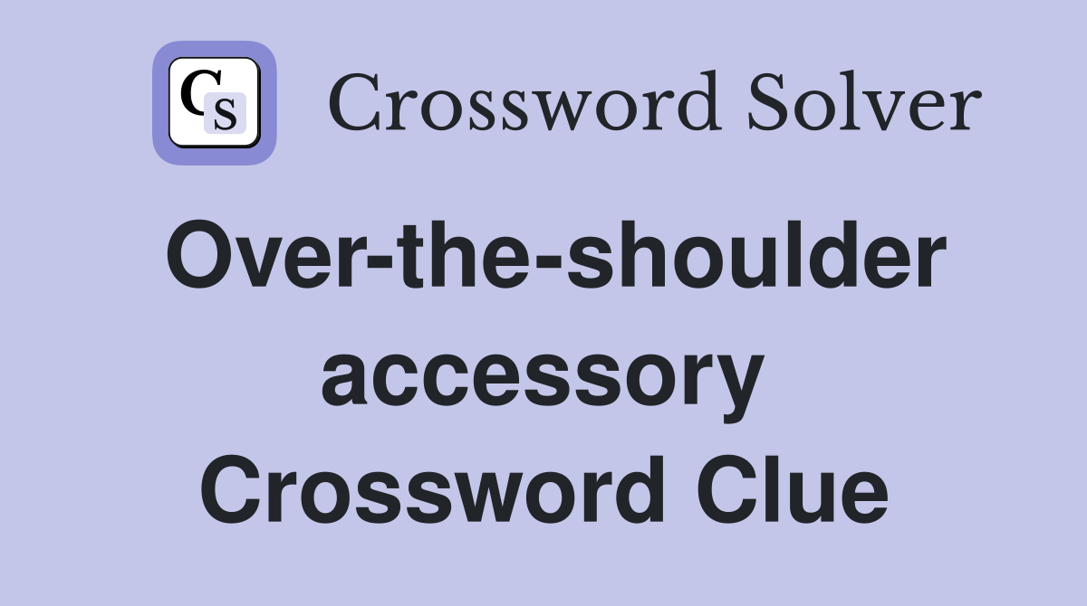 Over-the-shoulder accessory Crossword Clue